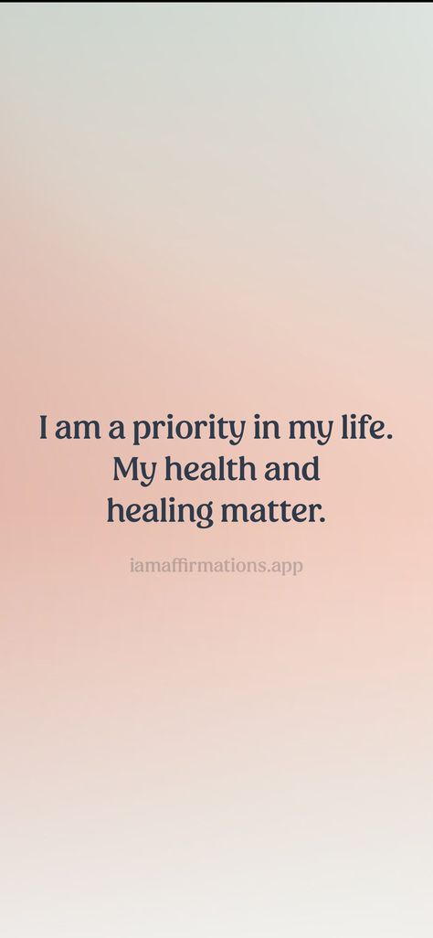 Life Of Ease, I Am In Charge Of My Life, I Am My Highest Priority, I Am The Priority, I Am A Priority, I Am Healing, I Matter, I Am Healthy, Priorities Quotes