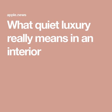 What quiet luxury really means in an interior Quiet Luxury Home Decor, Quiet Luxury Interior Design, Quiet Luxury, House Garden, Decorating Blogs, Luxury Home Decor, Luxury Interior Design, Apple News, Luxury Interior