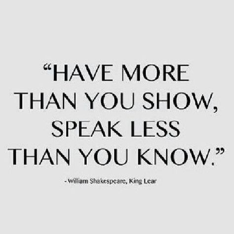 "Have more than you show, speak less than you know" - Will… | Flickr Speak Less, T Shirt Quotes, William Shakespeare Quotes, King Lear, Shakespeare Quotes, Career Quotes, Olivia Culpo, Best T Shirt, Dream Quotes