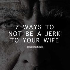 7 Ways To Not Be a Jerk To Your Wife Relationship Motivation, Prayer For Wife, Christian Woman Encouragement, Love My Wife Quotes, Funny Marriage Advice, How To Help Nausea, Message Bible, Love You Friend, Biblical Marriage