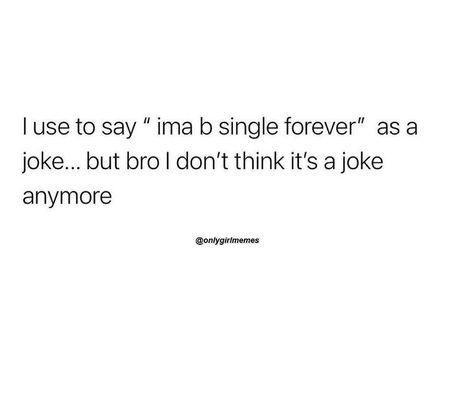 Single Quotes Funny Humor Hilarious, Instigator Quotes, Single Forever Quotes, Single Quotes Funny, Single Forever, Funny Words To Say, Self Deprecating Humor, Laughing Quotes, Good Quotes For Instagram