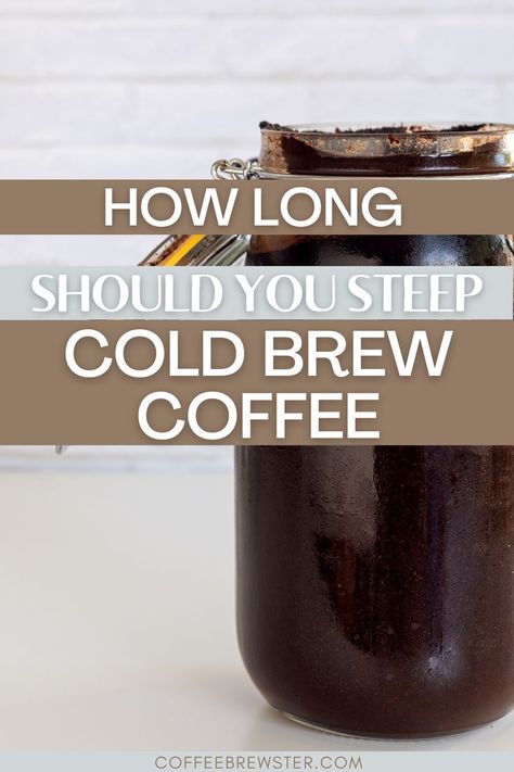 Picture shows a mason jar filled with coffee grounds and water.  Text reads "How long should you steep cold brew coffee.  coffeebrewster.com" Making Cold Brew Coffee, Delicious Coffee, Brew Coffee, Instant Coffee, Cold Brew Coffee, Cold Brew, Coffee Brewing, Step Guide, To Read