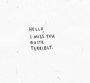 Hello, I miss you quite terribly. HelloGoodbye - Here in your arms. I Miss You Terribly, I Miss Home Quotes, I Miss You Aethstetic, Reassurance Quotes, Story Themes, I Already Miss You, Darling Quotes, You Are My Soul, Hello My Love