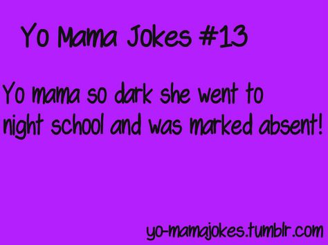 Yo Mama Jokes! : Photo Yo Mama Jokes Funniest, Your Mama Jokes, Mum Memes, Funny Roast, Yo Mamma, Yo Mama Jokes, Mum Jokes, Yo Momma Jokes, Mama Jokes