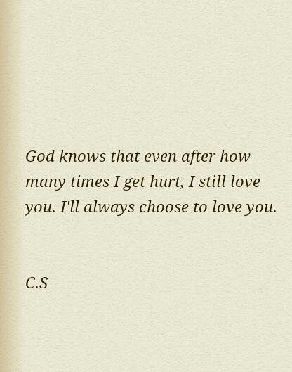 God knows that even after how many times I get hurt, I still love you. I'll always choose to love you. I Still Choose You Quotes, I Love You Still I Always Will, I’ll Still Love You, Even After Everything I Still Love You, I'll Always Love You, I Love You Still, I’ll Always Love You, I Still Love You Quotes, Blue Universe