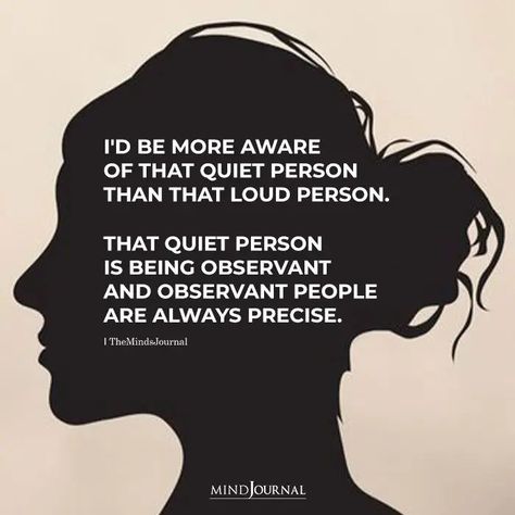 I’d be more aware of that quiet person than that loud person. Quiet Leadership Quotes, How To Be Quiet Person, Quiet Kid Quotes, Quiet Person Quotes, Quotes About Quiet People, A Good Person Quotes, Quotes About Quiet, Unique Personality Quotes, Quiet Personality