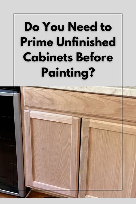 Do You Need to Prime Unfinished Cabinets Before Painting How To Paint Prefab Kitchen Cabinets, Diy Unfinished Cabinets, Staining Unfinished Kitchen Cabinets, How To Paint Stock Cabinets, Hampton Bay Unfinished Kitchen Cabinets, How To Paint Wood Cabinets, Unfinished Furniture Ideas, How To Stain Unfinished Cabinets, How To Paint Unfinished Cabinets