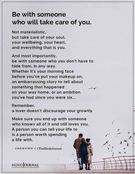 Be with someone who will take care of you. Not materialistic, but take care of your soul, your wellbeing, your heart, and everything that is you. And most importantly, be with someone who you don’t have to hide from, in any way. Whether it’s your morning face before you’ve put your makeup on, an embarrassing story to tell about something that happened on your way home, or an ambition you’ve had since you were six #lovequotes #love Find Someone Who Takes Care Of You, Be With Someone Who Will Take Care Of You, Take Care Of What You Have Quotes, Love Is Not All You Need, Do Things From Love Not For Love, Having Someone Who Cares Quotes, All Of Me Loves All Of You, Before You Date Me, Tell Me About Yourself Dating