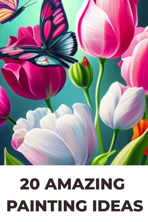 20 Amazing Painting Ideas + A Step by Step Canvas Painting Guide