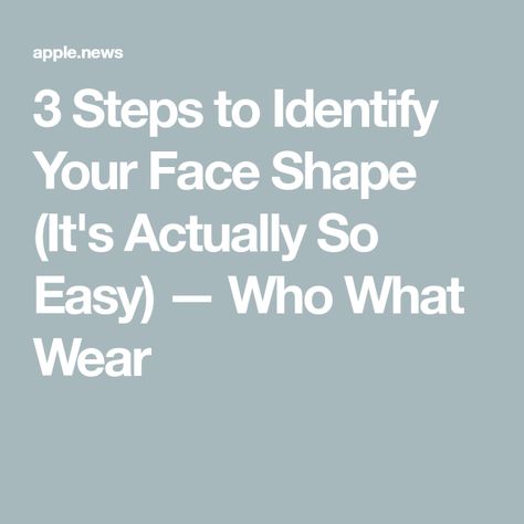 3 Steps to Identify Your Face Shape (It's Actually So Easy) — Who What Wear What’s My Face Shape, How To Figure Out Your Face Shape, How To Identify Face Shape, What Face Shape Do I Have, Different Types Of Beauty, How To Find Your Face Shape, What Shape Is My Face, Whats My Face Shape, Face Shape Guide