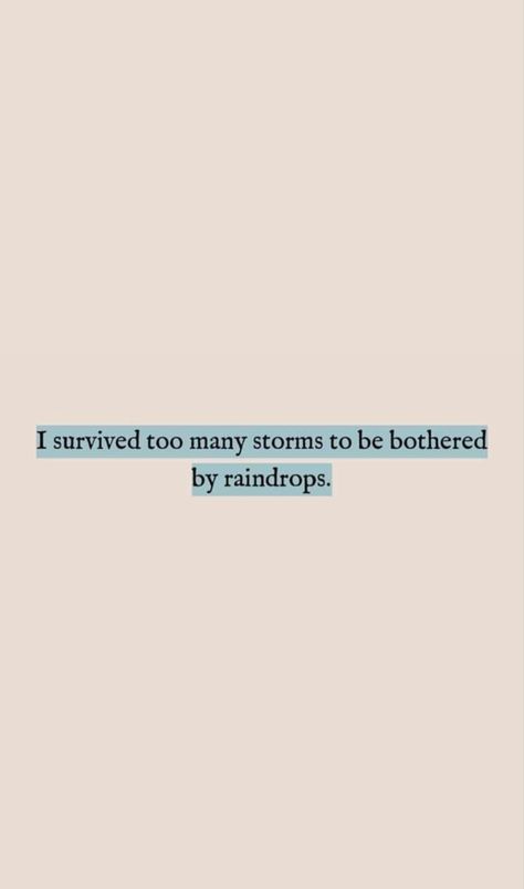 “I survived too many storms to be bothered by raindrops” Storms Quotes Inspiration, You Survived Too Many Storms To Be Bothered By Raindrops, Least Bothered Quotes, You've Survived Too Many Storms, You’ve Survived Too Many Storms To Be Bothered By Raindrops, We Survived Quotes, I’ve Survived Too Many Storms To Be Bothered By Raindrops, Storm Sayings, Quotes About Storms In Life