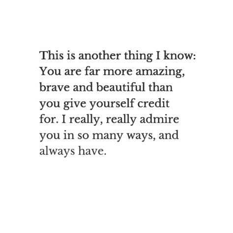 For him. It took courage to message me after so much time had past. From my position, I always have/always will love talking w/you and welcome it any time. But from your position, you very likely had to face your own fear to do so (and that fear, that just makes you human, no different from me. We're both human.) I can understand the discomfort you may have had to overcome to do so. I really respect and admire you for that. That was brave. And that was beautiful. And I love you. Mom Will Always Be There Quote, I Admire You Quotes Friends, Message For Someone You Admire, Admire Quotes For Him, Admire You Quotes, Always Be There For You Quotes, I Admire You Quotes, I Admire You Quotes For Him, I Really Like You Quotes For Him