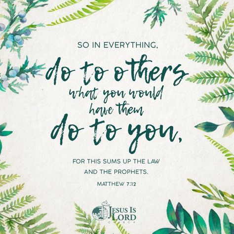 VERSE OF THE DAY  So in everything, do to others what you would have them do to you, for this sums up the Law and the Prophets. ‭‭Matthew‬ ‭7:12‬ ‭NIV‬‬ #votd #verseoftheday #JIL #Jesus #JesusIsLord #JILWorldwide www.jilworldwide.org Matthew 7 12, Comforting Scripture, Anime Songs, Jesus Is Lord, Verse Of The Day, The Day, Bible, Inspirational Quotes, Jesus