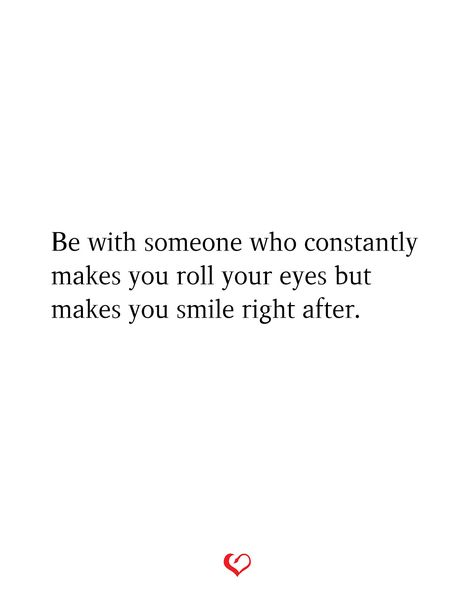 Be with someone who constantly makes you roll your eyes but makes you smile right after. Nice Quotes To Make Someone Smile, When Someone Makes You Smile, Quotes To Make Someone Smile, Quotes About Smiling, Sweet Relationship Quotes, Make You Smile Quotes, Eye Contact Quotes, Your Smile Quotes, Her Smile Quotes