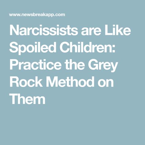 Narcissists are Like Spoiled Children: Practice the Grey Rock Method on Them Gray Rock Method, Spoiled Children, Grey Rock Method, Grey Rock, Spoiled Kids, Gray Rock, Narcissistic Behavior, Toxic People, Coping Mechanisms