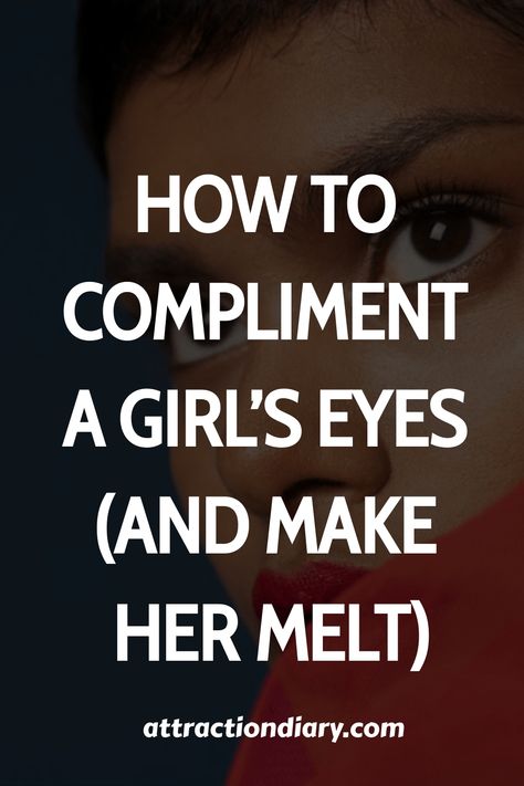 Close-up of a woman's face with focus on her eyes, accompanied by text "How to Compliment a Girl's Eyes (And Make Her Melt)" from attractiondiary.com. Eyes Compliment For Her, One Word Compliments For Her, Eyes Compliment, How To Appreciate Someone, One Word Compliments, Compliments For Girls, Compliment Words, Masc Girl, Compliments For Her