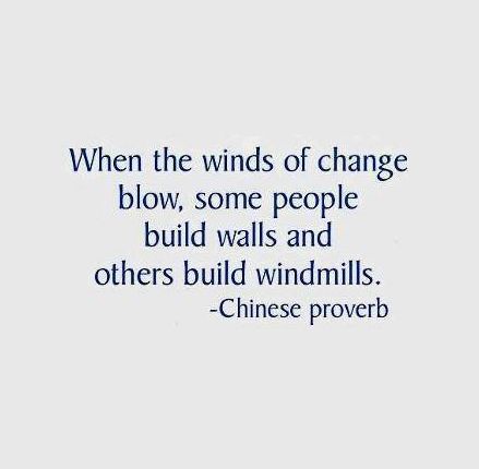 When the winds of change blow, some people build walls and others build windmills. ~ Chinese Proverbs  http://quotlr.com/author/chinese-proverbs http://quotlr.com/quotes-about-change Chinese Proverbs Quotes, Blow Quotes, Wind Quote, Culture Quotes, Hungry Hearts, Bruce Lee Quotes, Chinese Proverbs, Chinese Quotes, Wind Of Change