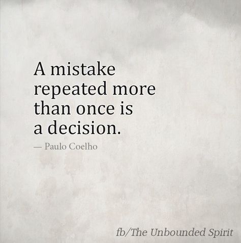 A mistake repeated more than once is a decision Repeat Quotes, Mistake Quotes, Remind Yourself, Learn Faster, Quote Cards, Magic Words, Personality Disorder, Verse Quotes, Christian Quotes