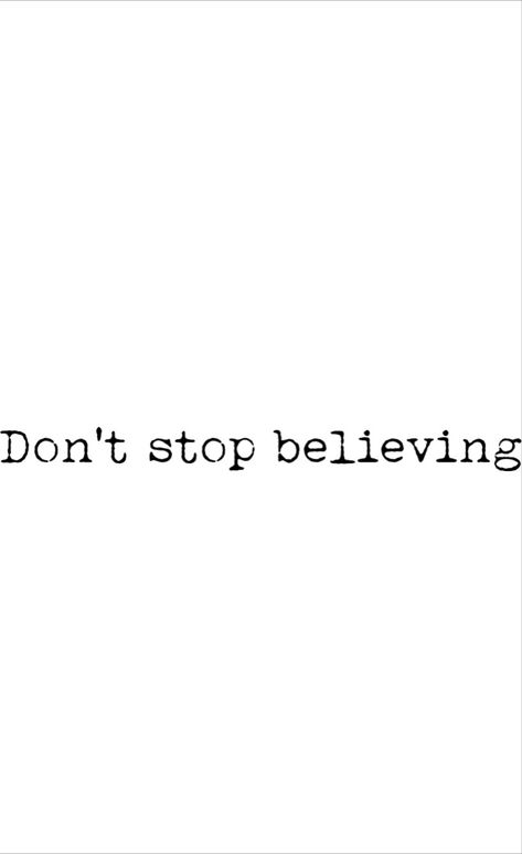 Don’t Stop Believing Tattoo, Dont Stop Believing Tattoo, Dont Stop Tattoo, Belive Yourself Tattoos, Dont Stop Believin, Dont Stop Believing, Tattoo Design Book, Tattoo Style Drawings, Dont Stop