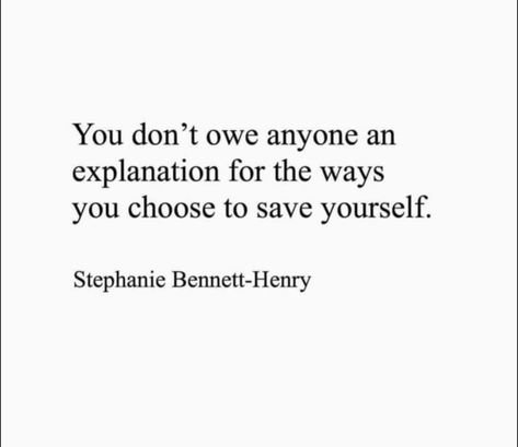 You don't owe anyone an explanation for the ways you choose to save yourself. Stephanie Bennett-Henry I Don't Owe You Anything Quotes, Family Quotes Truths, Explanation Quotes, Syndrome Quotes, Zen Quotes, Remember Quotes, Doing Me Quotes, Learning Quotes, Strong Women Quotes