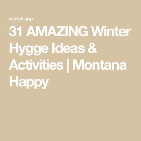 31 AMAZING Winter Hygge Ideas & Activities | Montana Happy Winter Hygge Ideas, Hygge January, Hygge Activities, Hygge Ideas, Hygge Winter, Winter Hygge, On The Right Path, Montana