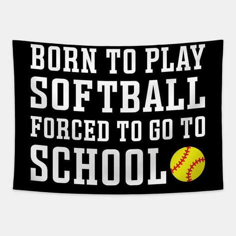 Born To Play Softball Forced To Go To School Cute Funny -- Choose from our vast selection of tapestries to match with your desired size to make the perfect custom tapestry. Pick your favorite: Movies, TV Shows, Art, and so much more! Available in small, medium, large. Perfect for decorations in apartments, bedrooms, and dorm rooms. Quotes For Softball, Cute Softball Quotes, Softball Room Decor, Inspirational Softball Quotes, Softball Cross, Softball Dugout, Softball Chants, Funny Softball Quotes, Softball Birthday Parties