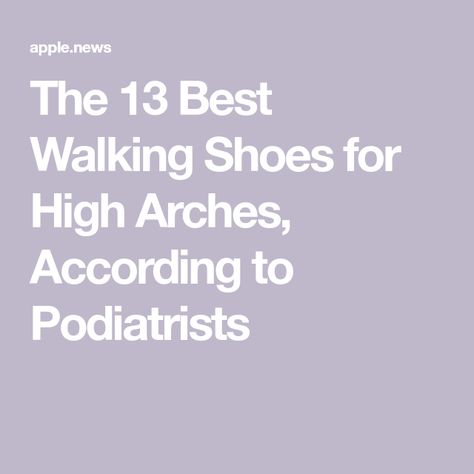 The 13 Best Walking Shoes for High Arches, According to Podiatrists High Arch Shoes Woman, Best Shoes For High Arches For Women, Walking Shoes With Arch Support, Shoes For High Arches, Best Workout Shoes, Walking Tennis Shoes, High Arches, Achilles Tendon, Arch Support Shoes