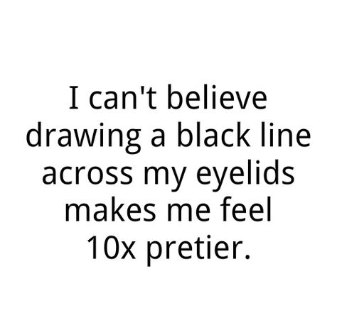 Eyeliner Captions, Eyeliner Quotes, Super Funny Quotes, Funny Quotes For Teens, Boy Quotes, Funny Quotes About Life, Girly Quotes, Quotes About Life, Ecards Funny