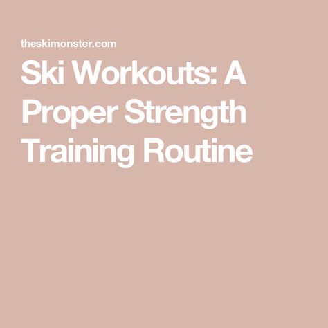 Ski Workouts: A Proper Strength Training Routine Ski Workout Training, Ski Workout, Workouts Routines, Strength Training Routine, Training Routine, Ski Season, Training Programs, Fitness Training, Strength Training