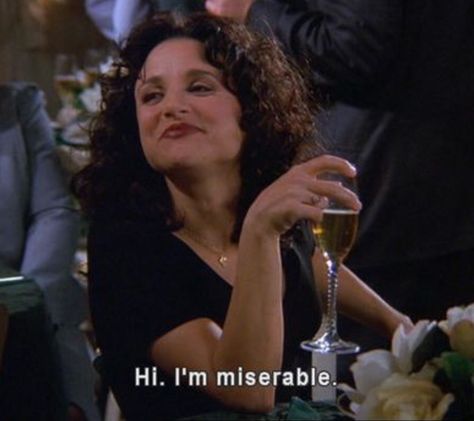 Hi. I'm miserable. ☺️ Seinfeld, A Woman, Wine