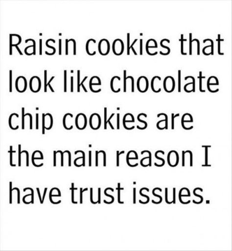 Benny And Joon, Raisin Cookies, Trust Issues, E Card, Fun Quotes Funny, Om Nom, Bones Funny, Raisin, The Words