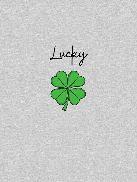 "Get Lucky" T-shirt by kimmyg1968 | Redbubble Lucky Picture Wallpaper, Lucky Sign Tattoo, Lucky Symbols Good Luck Wallpaper, Lucky Me Wallpaper, Four Leaf Clover Wallpaper Aesthetic, Lucky Flower Tattoo, Lucky Leaf Tattoo, Lucky Leaf Wallpaper, Lucky Symbols Good Luck