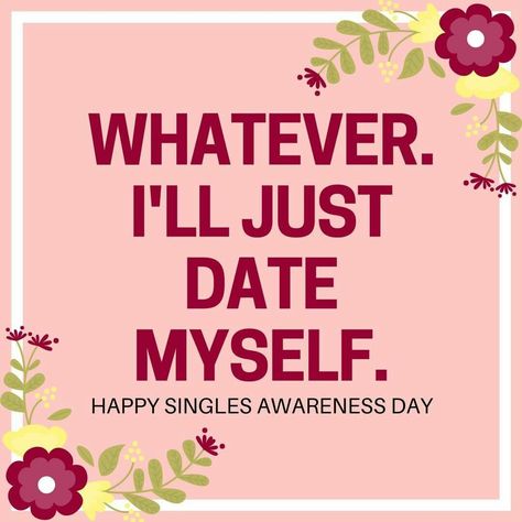 Happy Singles Day, Single Awareness Day, Happy Singles Awareness Day, Happy Single, Dating Meaning, No One Likes Me, Singles Awareness Day, Single Status, Free Printable Quotes