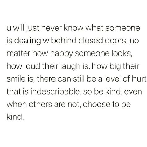 Be Nice You Dont Know What People Are Going Through, Be Nice You Never Know What Someone Is Going Through, It Must Be Nice Quotes, You Never Know What Someone Is Battling, Be Kind Anyway Quote, Be Nice To Yourself Quotes, Just Be Nice Quotes, Be Kind You Never Know What Someone, Stay Kind Quotes