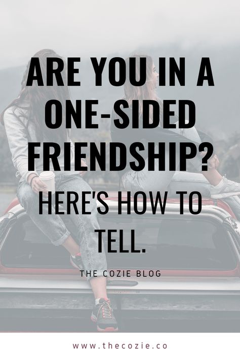 Are You in a One-Sided Friendship? Here's How to Tell THE COZIE BLOG What True Friendship Means, Friend Only When They Need You, What Is True Friendship, Meaning Of Friendship Definitions, When A Friend Never Asks How You Are, Find Friends Who Quotes, 1 Sided Friendship Quote, Expectations In Friendship, Friendship Value Quotes