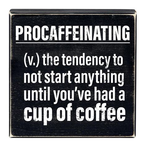 Nwt New With Tags Reads: Procaffeinating (V.) The Tendency To Not Start Anything Until You've Had A Cup Of Coffee Enjoy This Wooden Box Sign That Will Add Some Humor To Your Daily Routine. Hang It On Your Wall Or Place It On A Tabletop For A Funny Reminder To Always Start Your Day With A Cup Of Coffee. This Decor Piece Is Perfect For Any Coffee Lover. * Add A Fun Message Anywhere In Your Home * Can Stand On It's Own Or Be Hung On The Wall * Perfect For Housewarming Or Just Because! * Material: W Unspoken Thoughts, Coffee Lover Humor, Sayings And Phrases, Box Wall, Favorite Sayings, Coffee Signs, Twisted Humor, A Cup Of Coffee, Funny Sayings