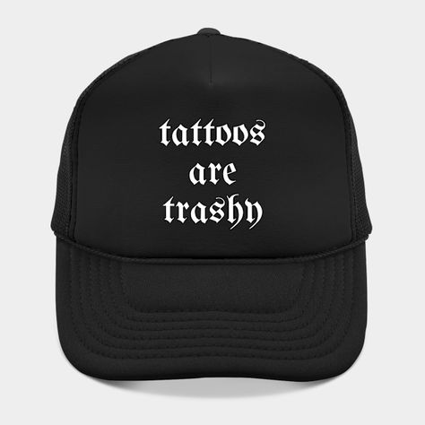 Tattoos Are Trashy Y2K Sarcasm Joke Tattoo Meme Men tee -- Choose from our vast selection of Trucker hats to match with your favorite design to make the perfect custom graphic Hat. Customize your color! For men and women. Trashy Y2k, Hat Ideas, Trucker Hats, Mens Tees, Trucker Hat, Men And Women, For Men, Tattoos, Hats