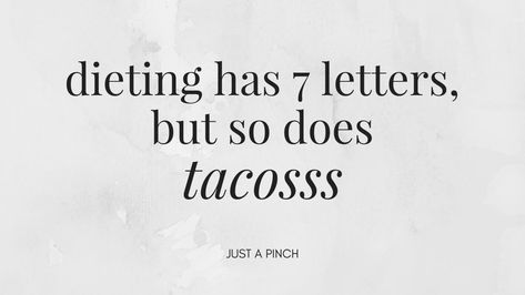 Dieting has 7 letters, but so does tacosss Pinch Me, Just A Pinch, Favorite Quotes, Diet, Baking, Reading, Funny, Quotes