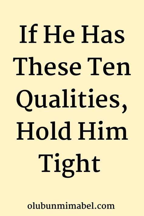 I understand that people want different things in a relationship and some don’t even know what they should want or look for in a man. Whatever your case is, I believe this article will be helpful to you, thus, if you see the following qualities in a man who SHOWS INTEREST in you, he’s a good catch:... What Do You Want In A Man, Good Man Qualities, Things To Look For In A Man, What Are You Looking For In A Man, Great Qualities In A Man, What Do I Want In A Man, Things I Want In A Man, Good Traits In A Man, What To Look For In A Man