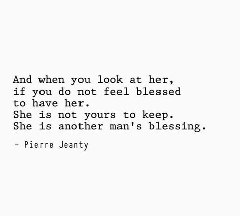 And when you look at her. If you do not feel blessed to have her. She is not yours to keep. She is another man's blessing. Let Her Go Quotes, Pierre Jeanty, Connection Quotes, Go Quotes, Go For It Quotes, Godly Relationship, Let Her Go, Positive Quotes Motivation, Poem Quotes