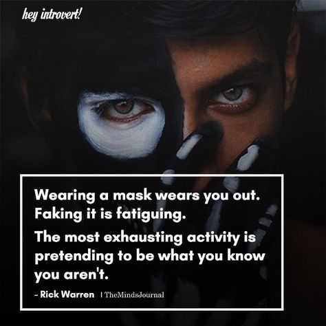 Wearing A Mask Wears You Out - https://themindsjournal.com/wearing-a-mask-wears-you-out/ Wearing A Mask Quotes Funny, Mask Quotes Deep, Wearing A Mask Quotes, Wear A Mask Quotes, Masks Quotes, Masked Person, Twin Flame Love Quotes, Mask Quotes, Introvert Personality