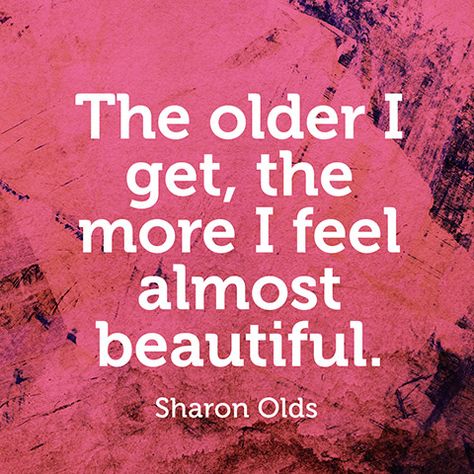 Quote About Beauty - Aging Quotes - Sharon Olds Aged Quotes, Bohemian Quotes, Sharon Olds, Age Quotes, Alive Quotes, Wendell Berry, Aging Quotes, Oprahs Book Club, Happy Motivation