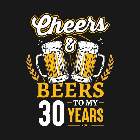 Check out this awesome 'Cheers+And+Beers+To+My+30+Years' design on @TeePublic! Cheers And Beers To 40 Years, 60th Birthday Gift Ideas, 30th Birthday Funny, Beer Cheers, Funny T Shirt Sayings, Beer Party, Funny Shirt Sayings, Funny Shirts Women, 40th Birthday Parties