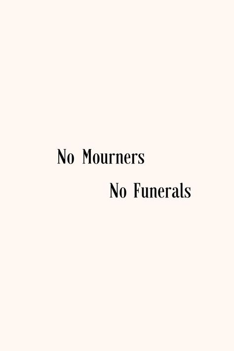 Six Of Crows Book Poster, No Funerals No Mourners, Six Of Crowd Quotes, Six Of Crows No Mourners No Funerals, No Mourners No Funerals Aesthetic, Six Of Crows Widget, Six Of Crows Symbol, Six Of Crows Aesthetic Quotes, No Mourners No Funerals Tattoo