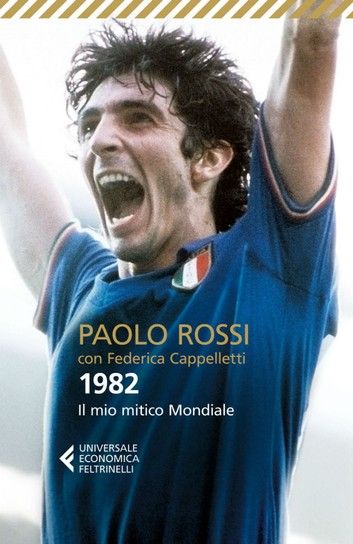 Buy 1982: Il mio mitico Mondiale by  Federica Cappelletti, Paolo Rossi and Read this Book on Kobo's Free Apps. Discover Kobo's Vast Collection of Ebooks and Audiobooks Today - Over 4 Million Titles! Italy National Football Team, In Memorian, Paolo Rossi, Calabria Italy, International Football, Juventus, Champions League, Fifa, Football