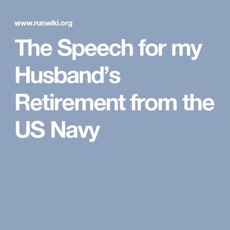 The Speech for my Husband’s Retirement from the US Navy Retirement Reception, Navy Retirement Gifts, Usmc Retirement, Retirement Poems, Sailor Quotes, Retirement Speech, Navy Retirement, Military Retirement Parties, Retirement Ceremony