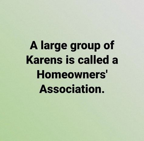 Home Owners Association Humor, Home Owners Association, Meetings Humor, First World Problems, Home Owner, Home Owners, Homeowners Association, Make Sense, Funny Posts