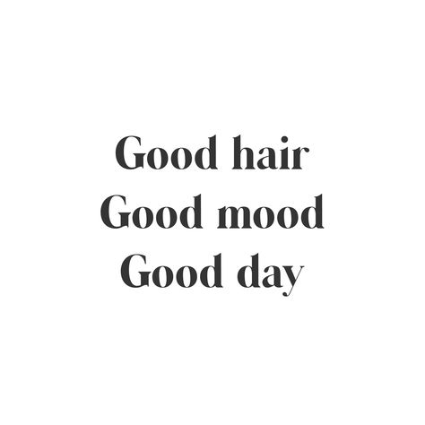 Inspirational Quotes Positive Hair Stylist, Inspiring Hair Quotes, Positive Hair Quotes, Saturday Hair Quotes, Good Hair Good Mood Good Day, Quotes About Hair And Beauty, New Hair New Me Quotes, Get Your Hair Done Quotes, Hair Words Inspiration