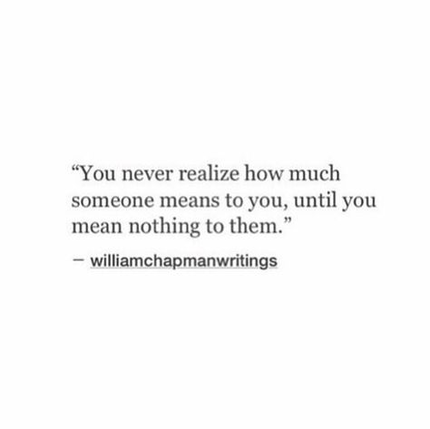 You never realize Realizing You Mean Nothing To Someone, I Mean Nothing To You, I Still Love You Quotes, You Destroyed Me, Meant To Be Quotes, Crazy Quotes, Special Words, Breakup Quotes, Love Yourself Quotes