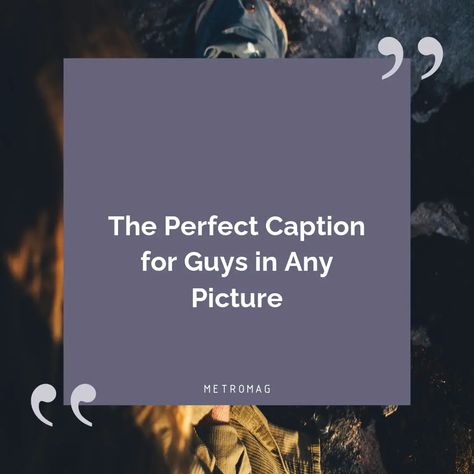 Finding the perfect caption for guys for any picture can be tricky. Here are some caption ideas that are perfect no matter the pic. Caption For Profile Picture For Boys, Short Caption For Boys Classy, My Man Captions, Caption For Boys Classy, Classy Captions For Instagram Men, Male Captions Instagram, Men Captions For Instagram, Short Captions For Pictures Of Yourself, Insta Captions For Men